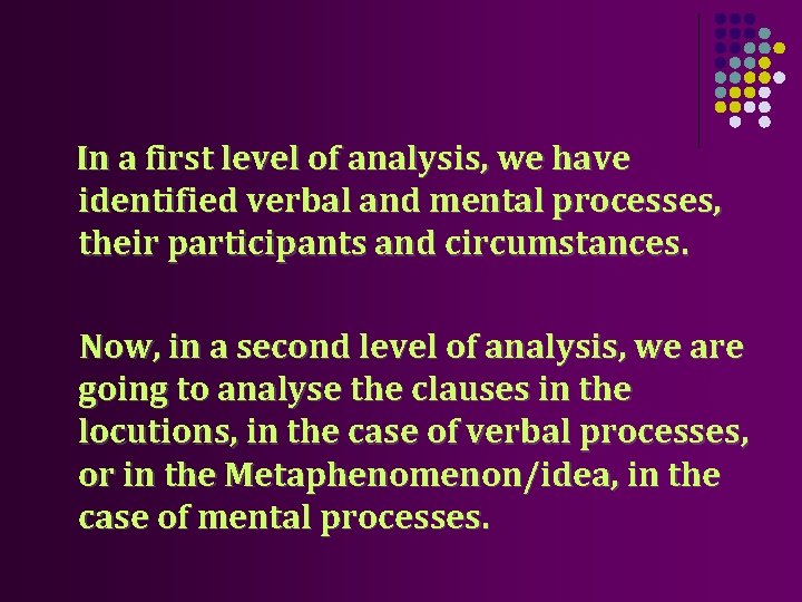 In a first level of analysis, we have identified verbal and mental processes, their