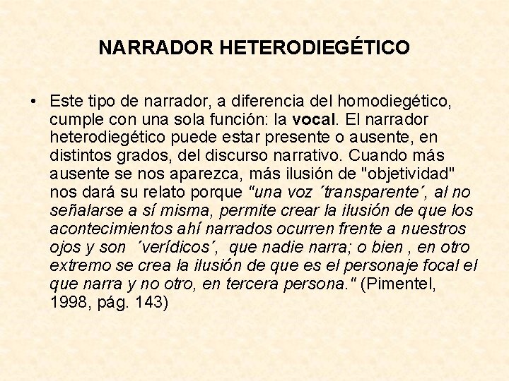 NARRADOR HETERODIEGÉTICO • Este tipo de narrador, a diferencia del homodiegético, cumple con una