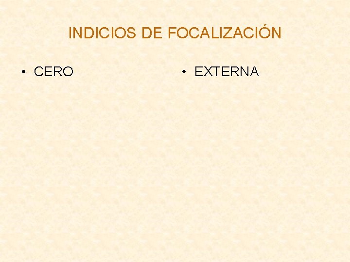 INDICIOS DE FOCALIZACIÓN • CERO • EXTERNA INDICIOS DE FOCALIZACIÓN • CERO • EXTERNA