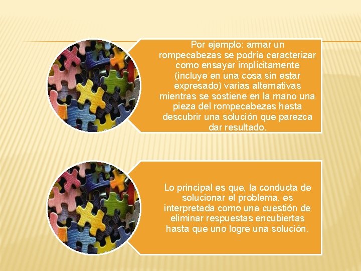 Por ejemplo: armar un rompecabezas se podría caracterizar como ensayar implícitamente (incluye en una