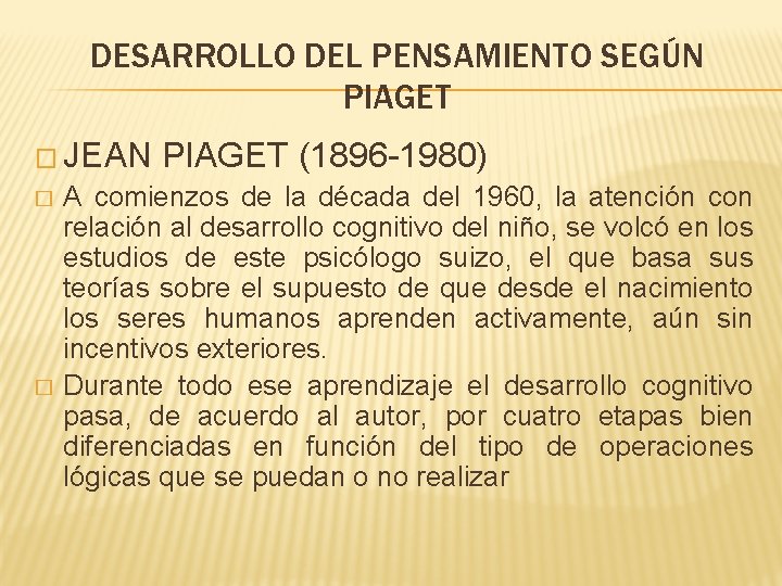 DESARROLLO DEL PENSAMIENTO SEGÚN PIAGET � JEAN � � PIAGET (1896 -1980) A comienzos