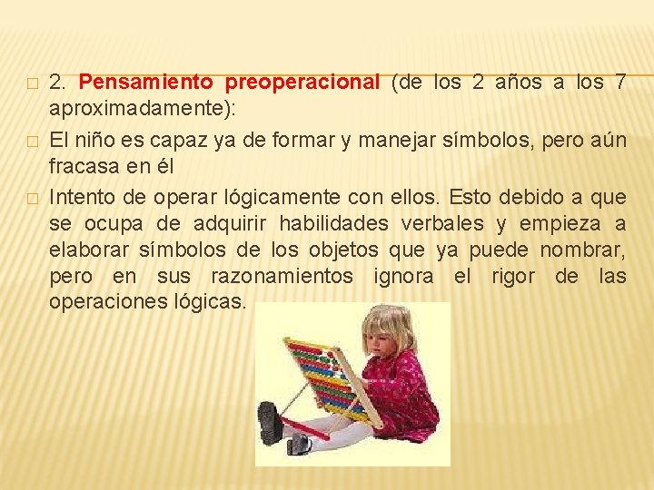 � � � 2. Pensamiento preoperacional (de los 2 años a los 7 aproximadamente):