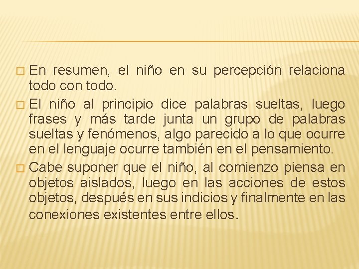 En resumen, el niño en su percepción relaciona todo con todo. � El niño