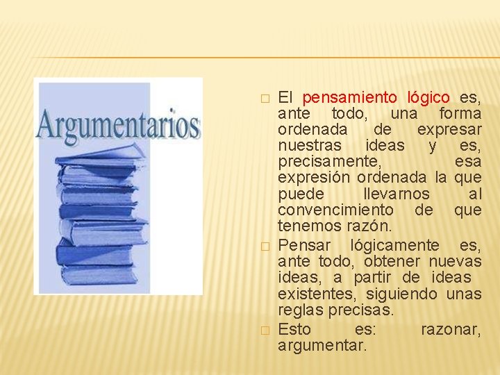 � � � El pensamiento lógico es, ante todo, una forma ordenada de expresar