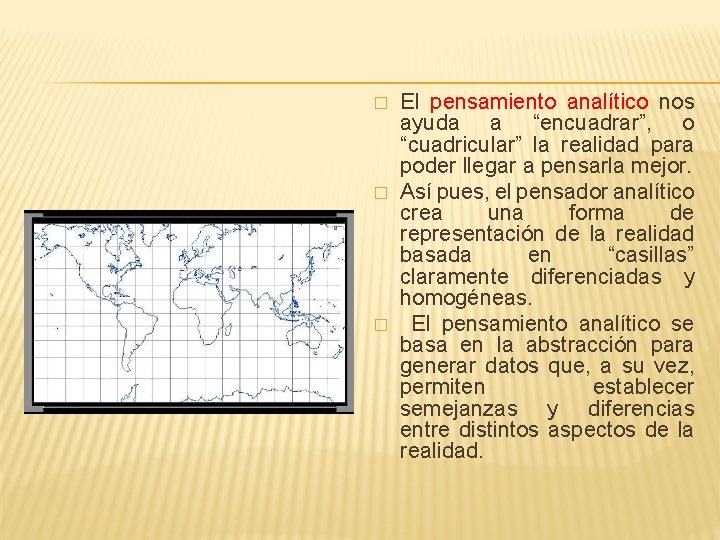 � � � El pensamiento analítico nos ayuda a “encuadrar”, o “cuadricular” la realidad