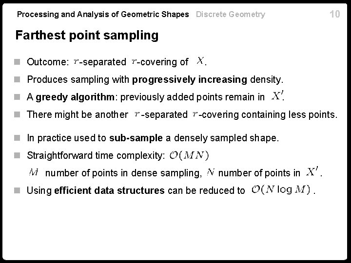 10 Processing and Analysis of Geometric Shapes Discrete Geometry Farthest point sampling n Outcome: