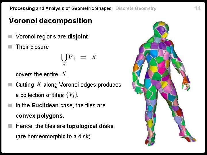 Processing and Analysis of Geometric Shapes Discrete Geometry Voronoi decomposition n Voronoi regions are
