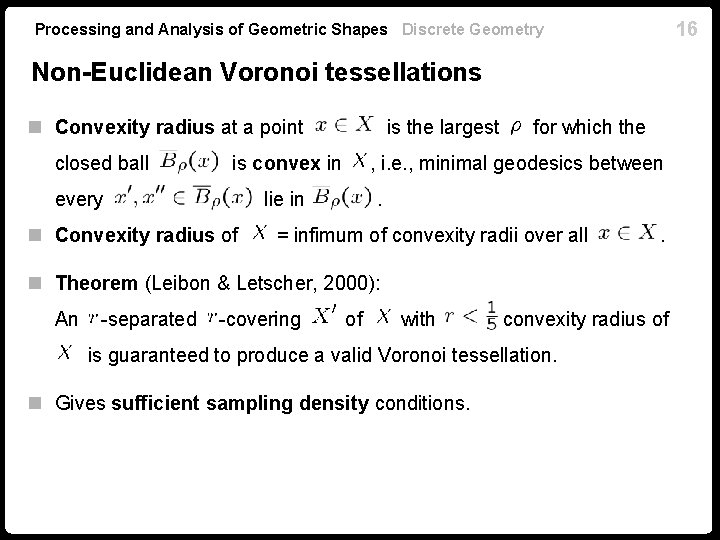 16 Processing and Analysis of Geometric Shapes Discrete Geometry Non-Euclidean Voronoi tessellations n Convexity