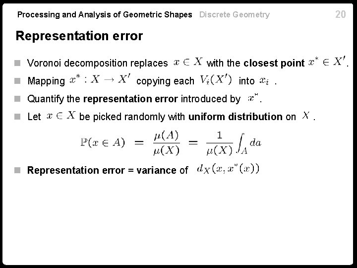 20 Processing and Analysis of Geometric Shapes Discrete Geometry Representation error n Voronoi decomposition