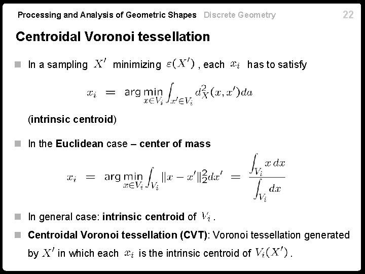 22 Processing and Analysis of Geometric Shapes Discrete Geometry Centroidal Voronoi tessellation n In