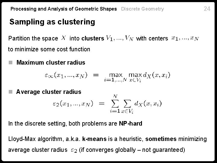 Processing and Analysis of Geometric Shapes Discrete Geometry 24 Sampling as clustering Partition the