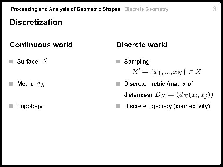 Processing and Analysis of Geometric Shapes Discrete Geometry Discretization Continuous world Discrete world n