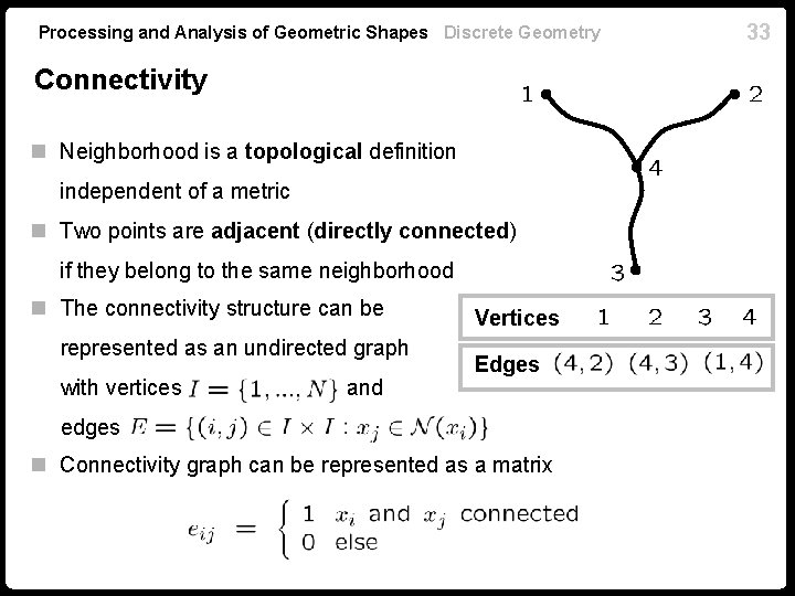 Processing and Analysis of Geometric Shapes Discrete Geometry Connectivity n Neighborhood is a topological