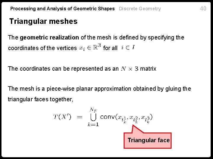 Processing and Analysis of Geometric Shapes Discrete Geometry Triangular meshes The geometric realization of