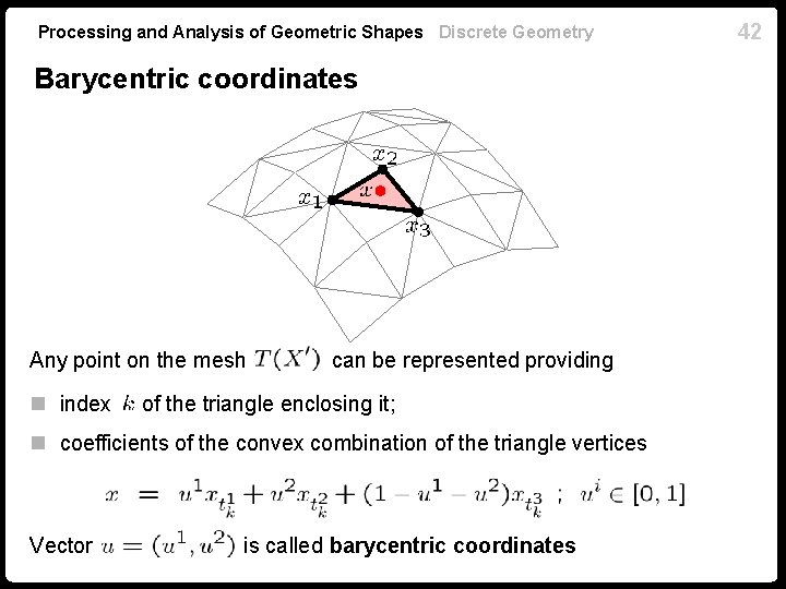 Processing and Analysis of Geometric Shapes Discrete Geometry Barycentric coordinates Any point on the