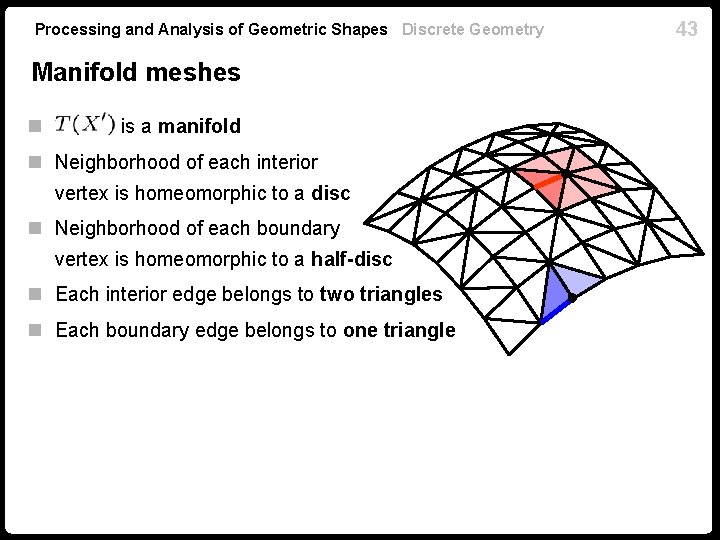 Processing and Analysis of Geometric Shapes Discrete Geometry Manifold meshes n is a manifold