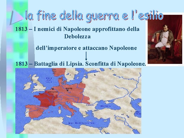 1813 – I nemici di Napoleone approfittano della Debolezza dell’imperatore e attaccano Napoleone 1813