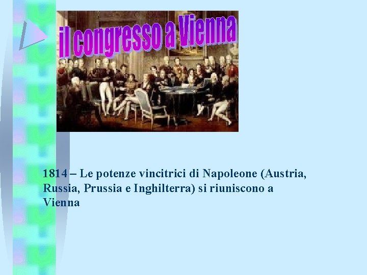 1814 – Le potenze vincitrici di Napoleone (Austria, Russia, Prussia e Inghilterra) si riuniscono