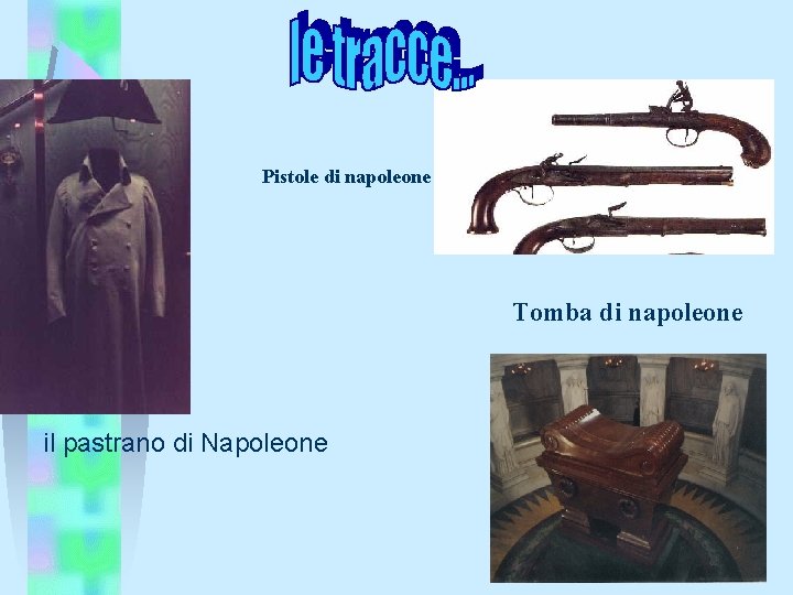 Pistole di napoleone Tomba di napoleone il pastrano di Napoleone 
