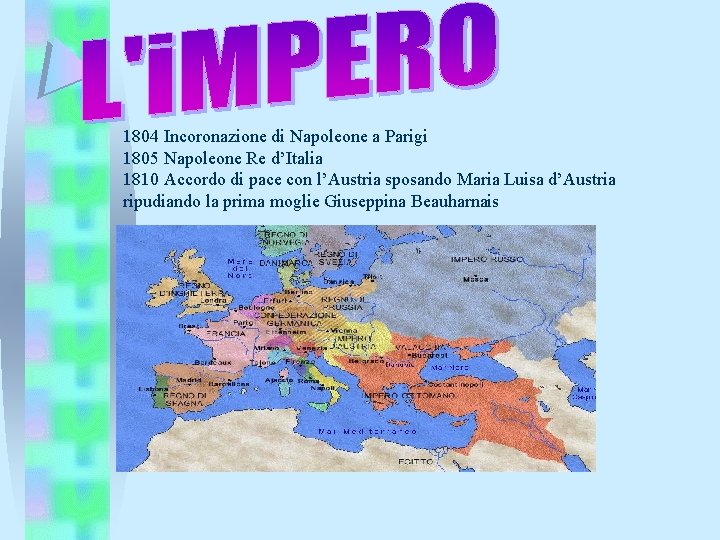 1804 Incoronazione di Napoleone a Parigi 1805 Napoleone Re d’Italia 1810 Accordo di pace