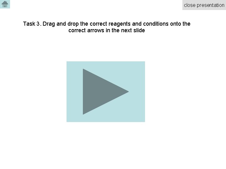 close presentation Task 3. Drag and drop the correct reagents and conditions onto the