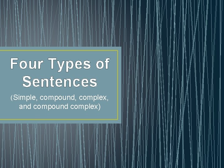 Four Types of Sentences (Simple, compound, complex, and compound complex) 