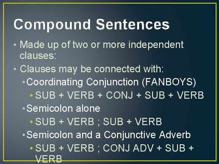 Compound Sentences • Made up of two or more independent clauses: • Clauses may