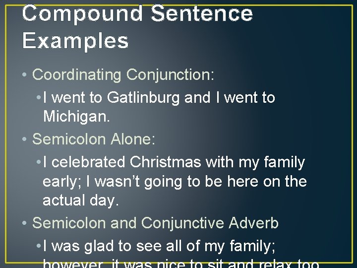 Compound Sentence Examples • Coordinating Conjunction: • I went to Gatlinburg and I went
