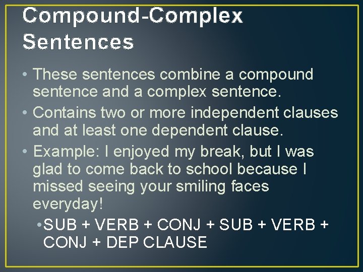 Compound-Complex Sentences • These sentences combine a compound sentence and a complex sentence. •