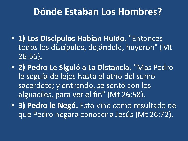 Dónde Estaban Los Hombres? • 1) Los Discípulos Habían Huido. "Entonces todos los discípulos,