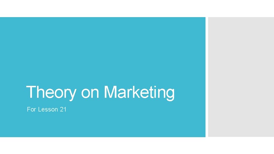 Theory on Marketing For Lesson 21 Theory on Marketing For Lesson 21