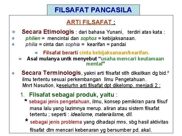 FILSAFAT PANCASILA ARTI FILSAFAT : Secara Etimologis : dari bahasa Yunani, terdiri atas kata