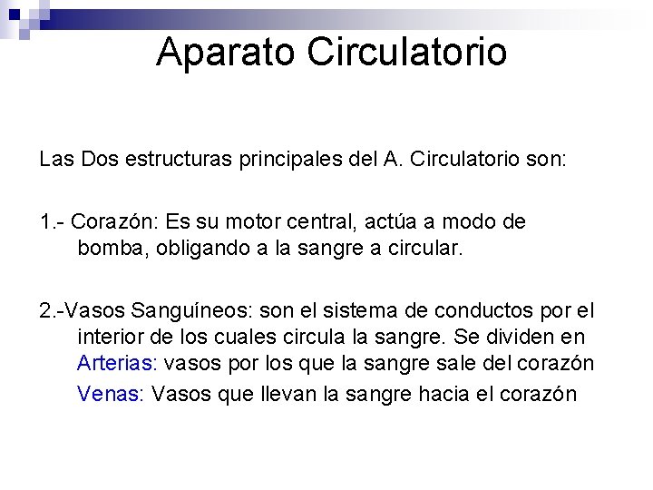 Aparato Circulatorio Las Dos estructuras principales del A. Circulatorio son: 1. - Corazón: Es