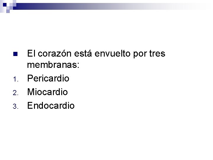 n 1. 2. 3. El corazón está envuelto por tres membranas: Pericardio Miocardio Endocardio