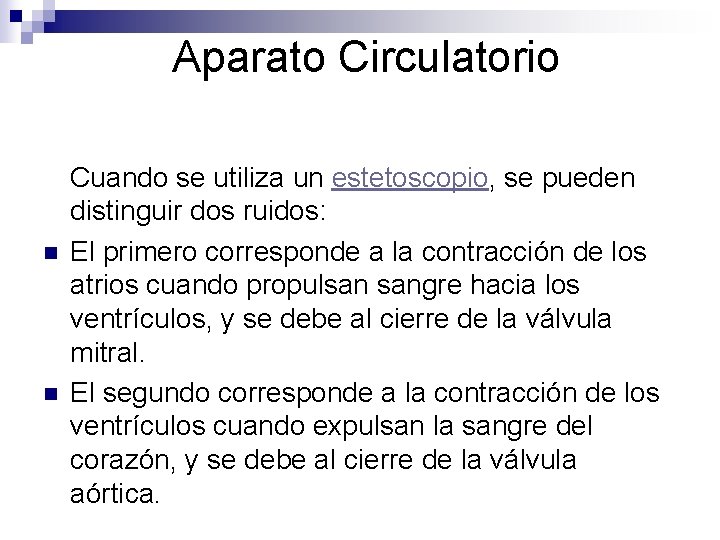 Aparato Circulatorio n n Cuando se utiliza un estetoscopio, se pueden distinguir dos ruidos: