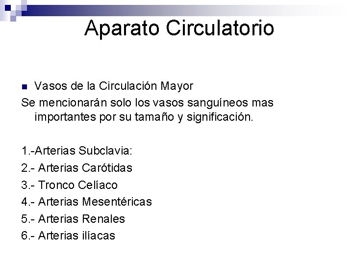 Aparato Circulatorio Vasos de la Circulación Mayor Se mencionarán solo los vasos sanguíneos mas