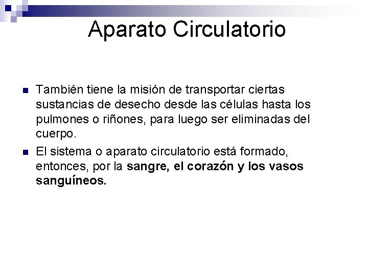 Aparato Circulatorio n n También tiene la misión de transportar ciertas sustancias de desecho