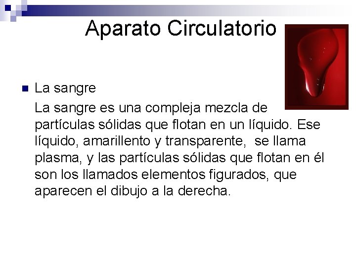 Aparato Circulatorio n La sangre es una compleja mezcla de partículas sólidas que flotan