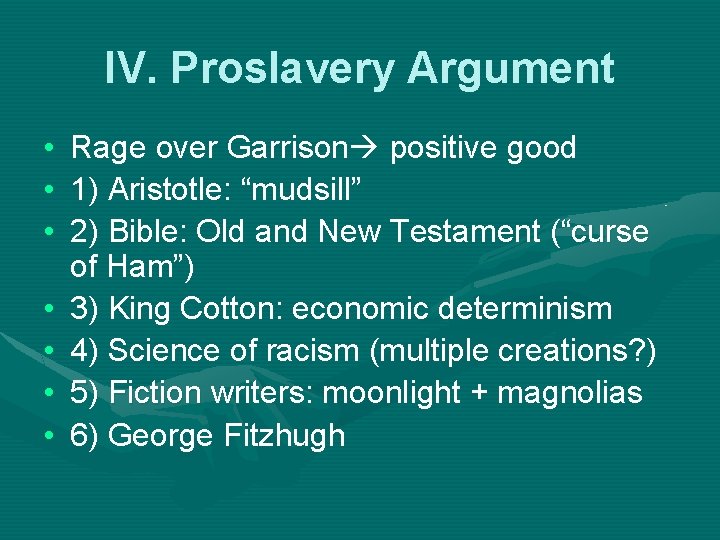 IV. Proslavery Argument • • Rage over Garrison positive good 1) Aristotle: “mudsill” 2)