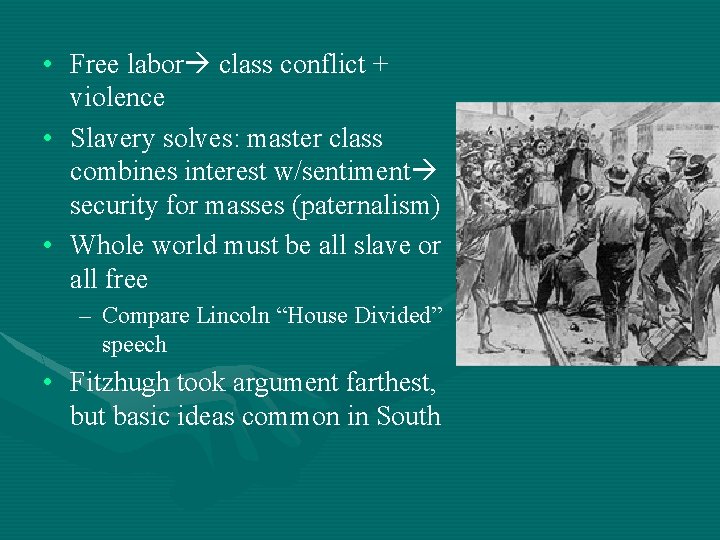  • Free labor class conflict + violence • Slavery solves: master class combines