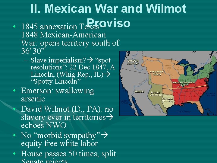  • II. Mexican War and Wilmot Proviso 1845 annexation Texas + 1848 Mexican-American