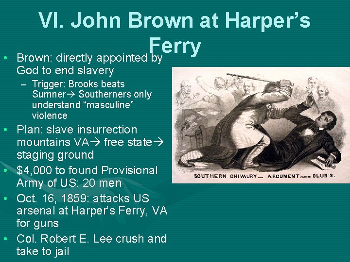  • VI. John Brown at Harper’s Ferry Brown: directly appointed by God to