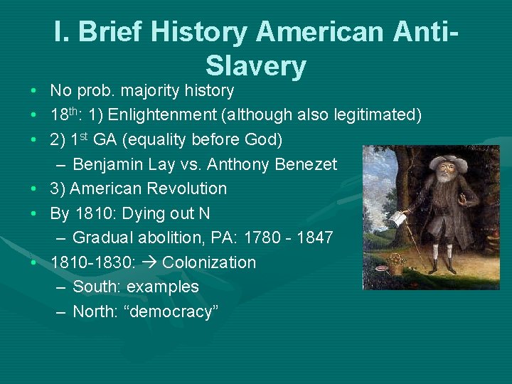I. Brief History American Anti. Slavery • No prob. majority history • 18 th: