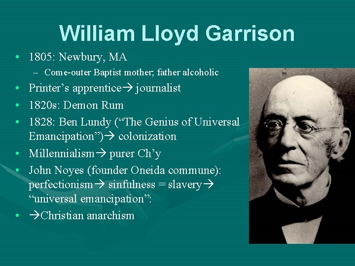 William Lloyd Garrison • 1805: Newbury, MA – Come-outer Baptist mother; father alcoholic •