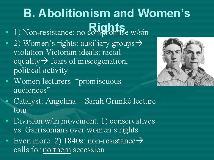 B. Abolitionism and Women’s Rights w/sin 1) Non-resistance: no compromise • • 2) Women’s