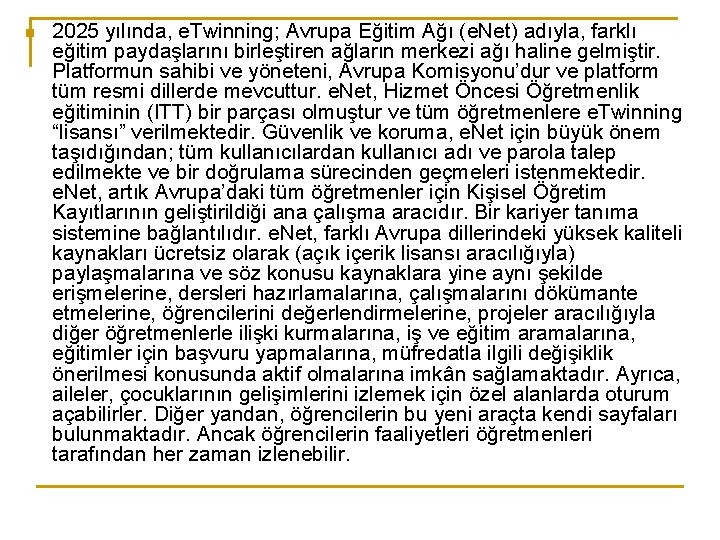 n 2025 yılında, e. Twinning; Avrupa Eğitim Ağı (e. Net) adıyla, farklı eğitim paydaşlarını