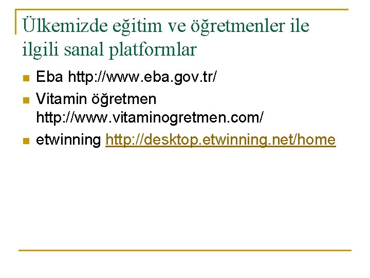 Ülkemizde eğitim ve öğretmenler ile ilgili sanal platformlar n n n Eba http: //www.