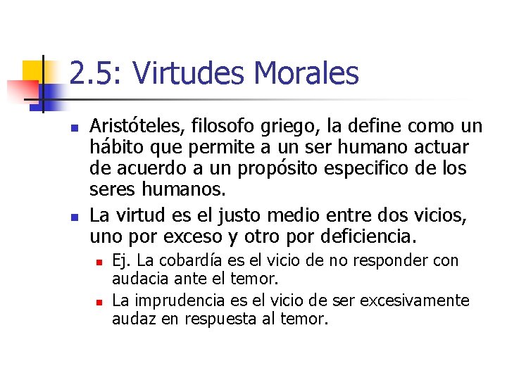 2. 5: Virtudes Morales n n Aristóteles, filosofo griego, la define como un hábito