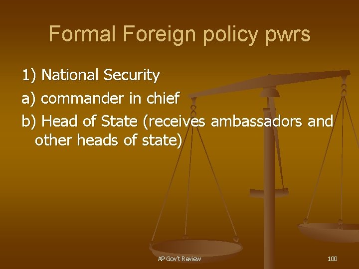 Formal Foreign policy pwrs 1) National Security a) commander in chief b) Head of