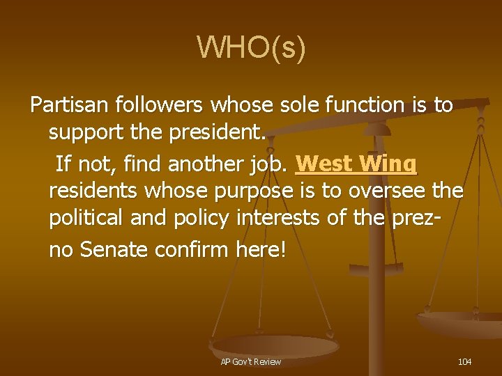WHO(s) Partisan followers whose sole function is to support the president. If not, find